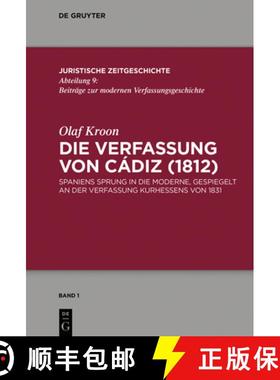 预订 Die Verfassung Von Cádiz (1812): Spaniens Sprung in Die Moderne, Gespiegelt an Der Verfassung K... [9783110627541]