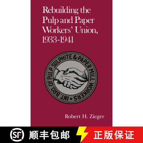 【3-4周达】Rebuilding the Pulp and Paper Workers Union, 1933-1941: 1933-1941 [9781572333710]