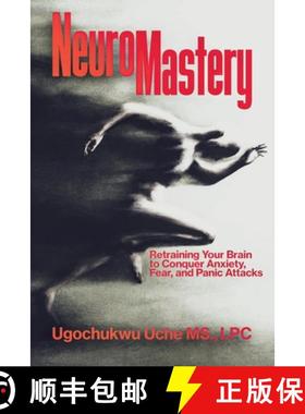 预订 NeuroMastery Retraining Your Brain to Conquer Anxiety, Fear, and Panic Attacks [9798218387952]