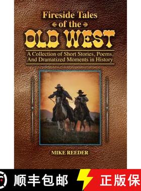 【3-4周达】Fireside Tales of the Old West - A Collection of Short Stories, Poems, and Dramatized Mome... [9780359763054]