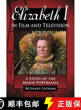【3-4周达】Elizabeth I in Film and Television : A Study of the Major Portrayals [9780786437184]