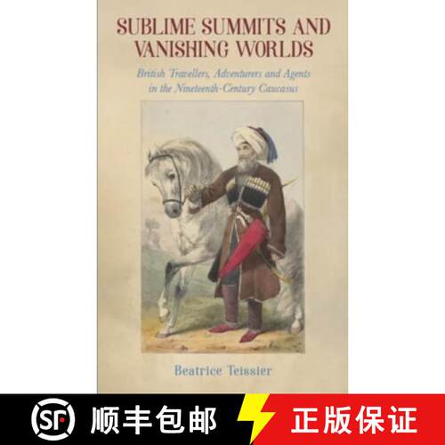 【3-4周达】Sublime Summits and Vanishing Worlds: British Travellers, Adventurers and Agents in the Ni... [9781909930889]