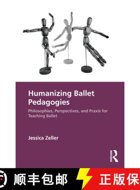 【3-4周达】Humanizing Ballet Pedagogies: Philosophies, Perspectives, and Praxis for Teaching Ballet [9781032365749]
