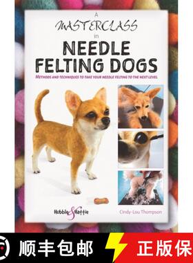 【3-4周达】A Masterclass in Needle Felting Dogs: Methods and Techniques to Take Your Needle Felting t... [9781787113831]