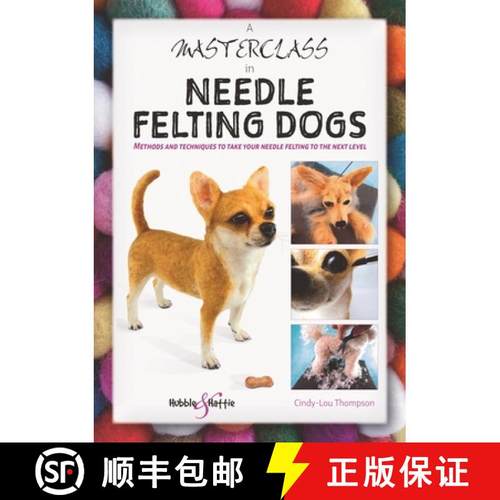 【3-4周达】A Masterclass in Needle Felting Dogs: Methods and Techniques to Take Your Needle Felting t... [9781787113831]