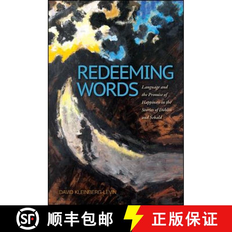 【3-4周达】Redeeming Words : Language and the Promise of Happiness in the Stories of Döblin and Sebald [9781438447810]