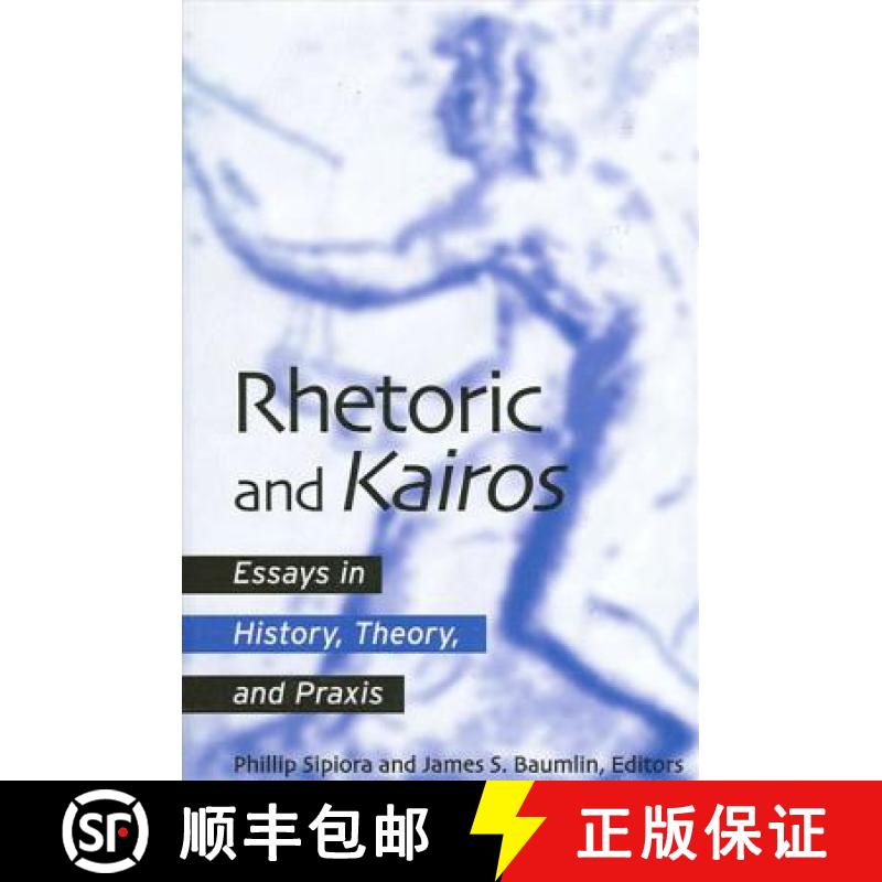 【3-4周达】Rhetoric and Kairos: Essays in History, Theory, and PRAXIS [9780791452332]