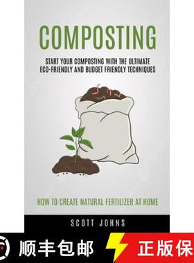 预订 Composting: Start Your Composting With The Ultimate Eco-friendly And Budget Friendly Techniques ... [9781998901098]