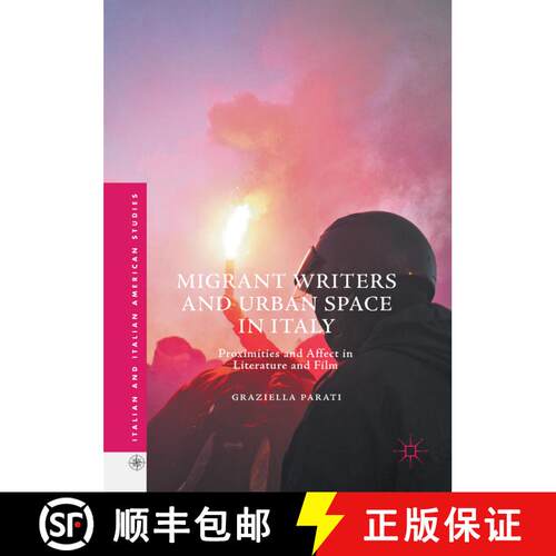 【3-4周达】精装 Migrant Writers and Urban Space in Italy : Proximities and Affect in Literature and F... [9783319555706]