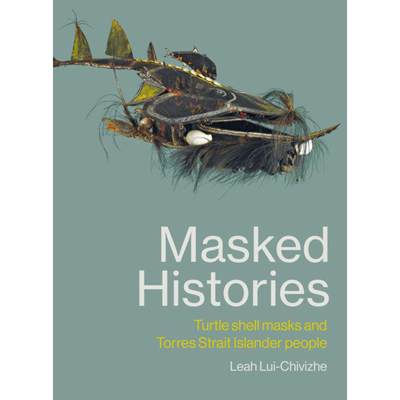 【4周达】Masked Histories: Turtle Shell Masks and Torres Strait Islander People [9780522877953]