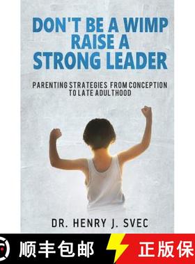 预订 Don't be a Wimp Raise a Strong Leader: Parenting Strategies from Conception to Late Adulthood [9780968427507]