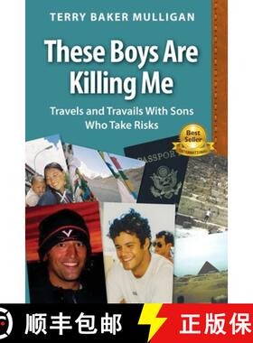 预订 These Boys Are Killing Me: Travels and Travails With Sons Who Take Risks [9780984692958]