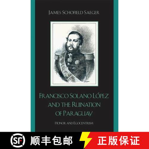 【3-4周达】Francisco Solano López and the Ruination of Paraguay : Honor and Egocentrism [9780742537552]