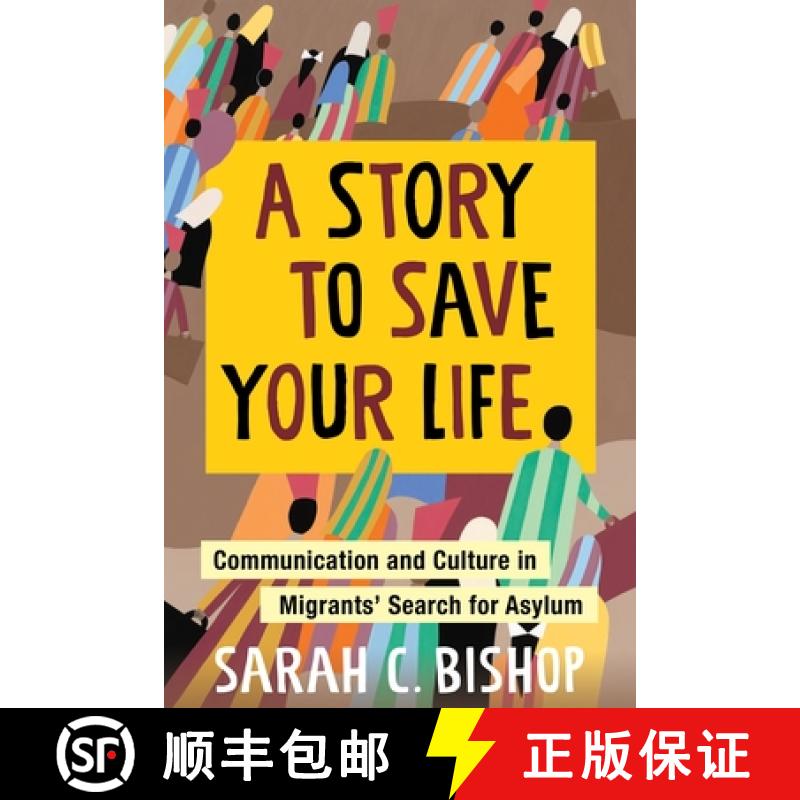 【3-4周达】A Story to Save Your Life: Communication and Culture in Migrants' Search for Asylum [9780231204095]