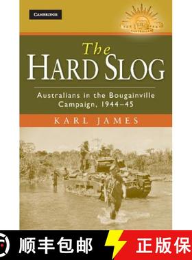 【3-4周达】Hard Slog: Australians in the Bougainville Campaign, 1944–45 - The Hard Slog: Australians... [9781107017320]