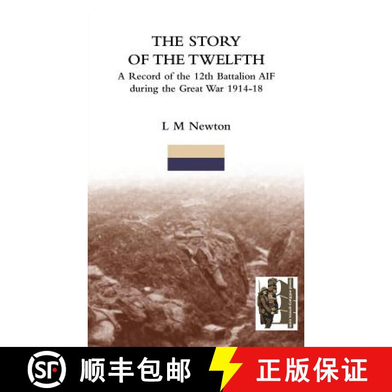 【2-3周达】STORY OF THE TWELFTHA Record of the 12th Battalion AIF during the Great War 1914-18 [9781845748678]