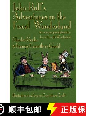 【3-4周达】John Bull's Adventures in the Fiscal Wonderland: An Economic Parody Based on Lewis Carroll... [9781904808510]