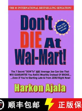 预订 Don't Die At Wal-Mart!: The 7 Secret DON'Ts ANY Average Joe Can Use To GUARANTEE You Retire Weal... [9780984500505]