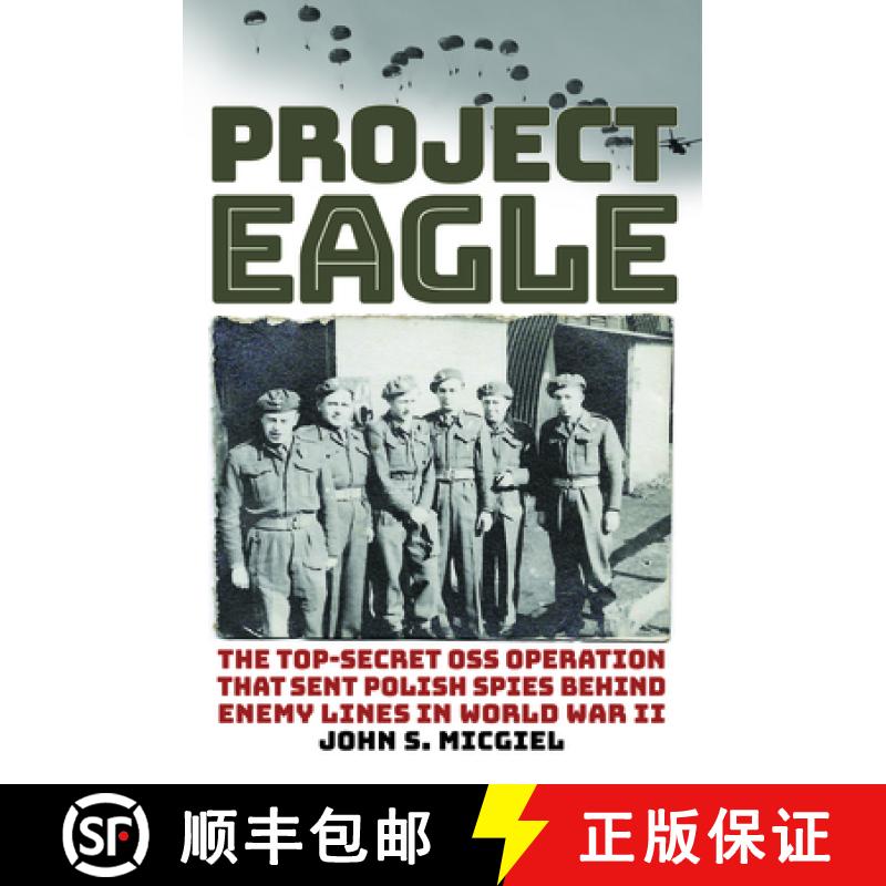 【3-4周达】Project Eagle : The Top-Secret OSS Operation That Sent Polish Spies behind Enemy Lines in ... [9780811775410]