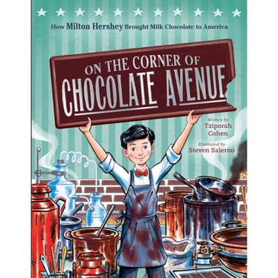 【4周达】On the Corner of Chocolate Avenue: How Milton Hershey Brought Milk Chocolate to America [9780358578758]