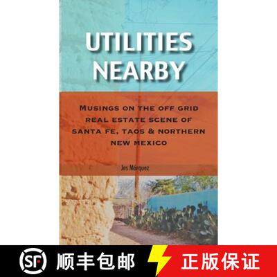 【3-4周达】Utilities Nearby: Musings on the Off Grid Real Estate Scene of Santa Fe, Taos & Northern N... [9781733920902]