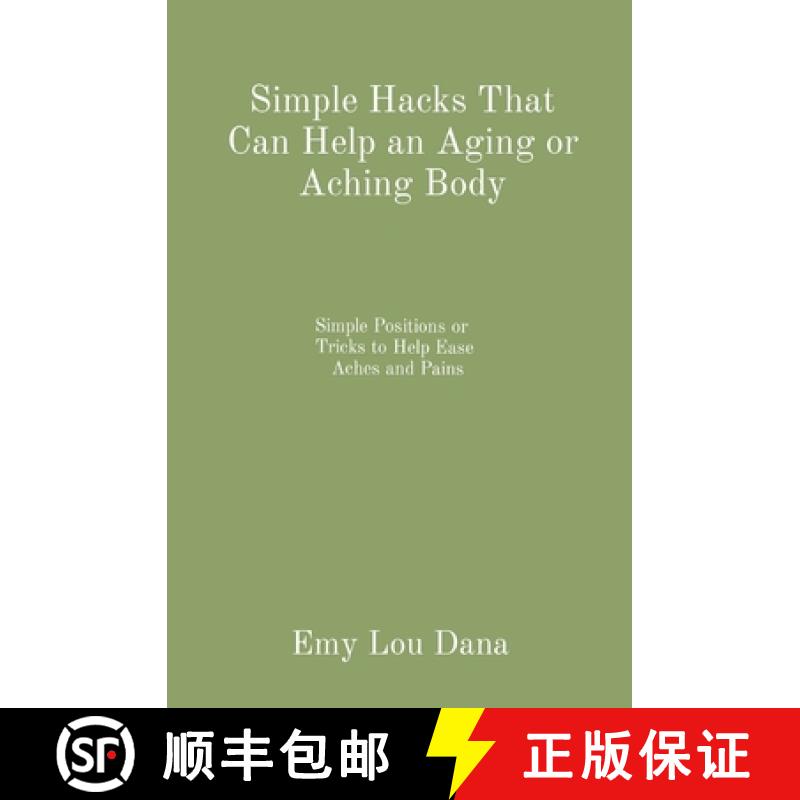 【3-4周达】Simple Hacks That Can Help an Aging or Aching Body: Simple Positions or  Tricks to Help Ea... [9798218140397]