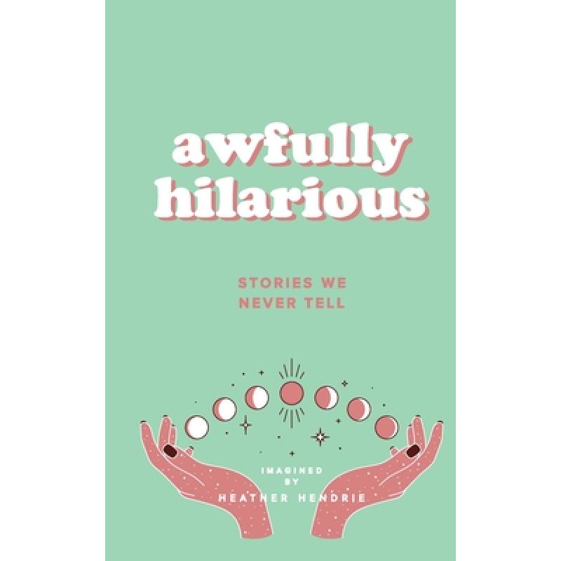 【4周达】Awfully Hilarious: Stories We Never Tell [9781738803507] 书籍/杂志/报纸 生活类原版书 原图主图