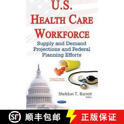 【3-4周达】U.S. Health Care Workforce: Supply and Demand Projections and Federal Planning Efforts [9781634857307]