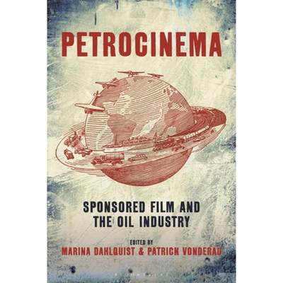 【4周达】Petrocinema: Sponsored Film and the Oil Industry [9781501374852]