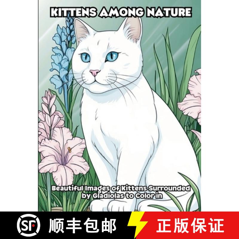 预订 Kittens Among Nature: Beautiful Images of Kittens Surrounded by Gladiolas to Color in [9798869185419]