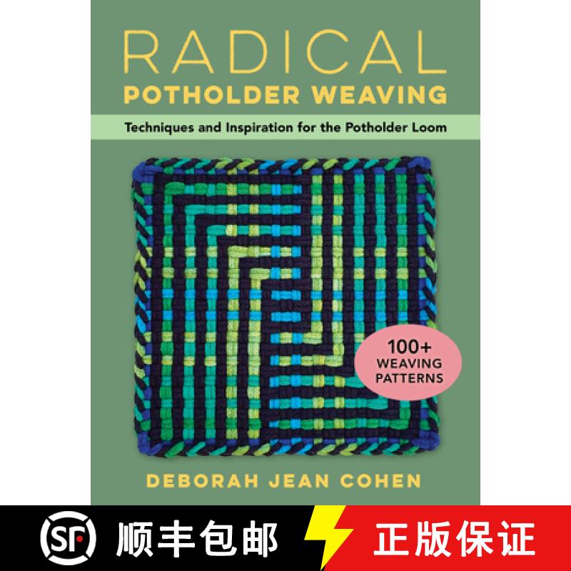 【3-4周达】Radical Potholder Loom Weaving: 100+ Fun-to-Weave Patterns; Techniques and Inspiration to ... [9780811772747]