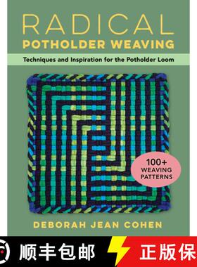 【3-4周达】Radical Potholder Loom Weaving: 100+ Fun-to-Weave Patterns; Techniques and Inspiration to ... [9780811772747]