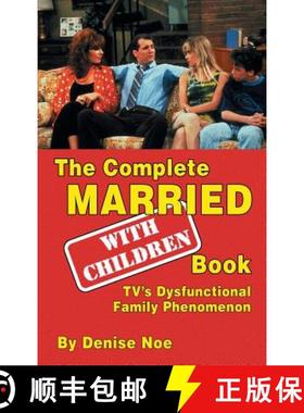 预订 The Complete Married... With Children Book:  TV's Dysfunctional Family Phenomenon (hardback) [9781629331904]