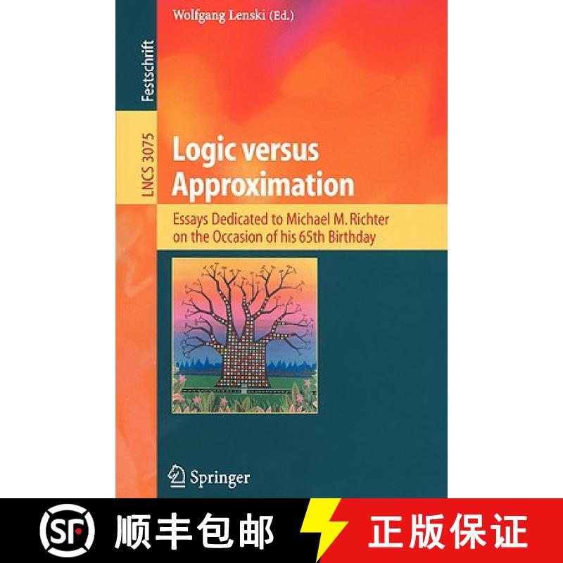 【3-4周达】Logic Versus Approximation: Essays Dedicated to Michael M. Richter on the Occasion of His ... [9783540225621]