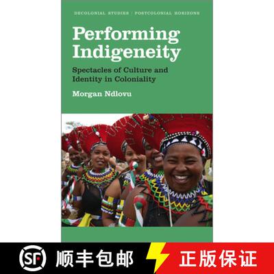 【3-4周达】Performing Indigeneity: Spectacles of Culture and Identity in Coloniality [9780745338590]