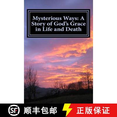 【3-4周达】Mysterious Ways: A Story of God's Grace in Life and Death: Mysterious Ways: A Story of God... [9780692276402]