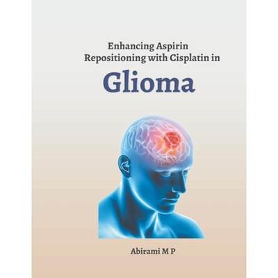 【4周达】Enhancing Aspirin Repositioning with Cisplatin in Glioma [9798223434450]