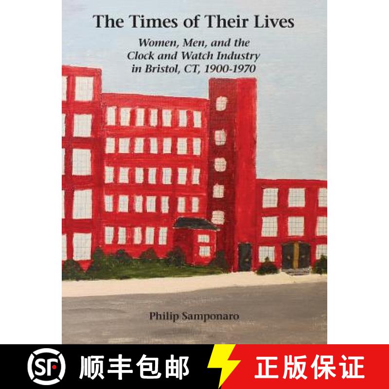【2-3周达】The Times of Their Lives: Women, Men, and the  Clock and Watch Industry in Bristol, CT, 19... [9780982358481]