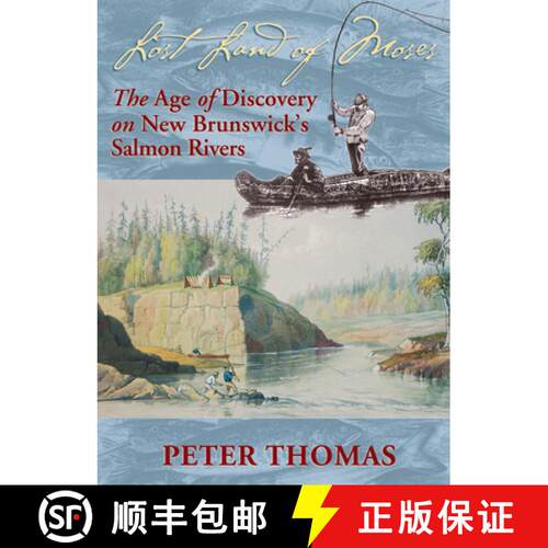 【3-4周达】Lost Land of Moses: The Age of Discovery on New Brunswick's Salmon Rivers [9780864922939]