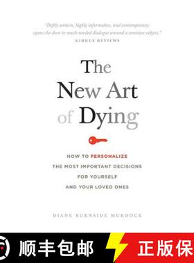 预订 The New Art of Dying: How to personalize the most important decisions for yourself and your love... [9780989200301]