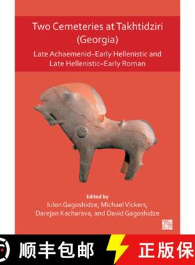 【3-4周达】Two Cemeteries at Takhtidziri (Georgia): Late Achaemenid-Early Hellenistic and Late Hellen... [9781803272436]