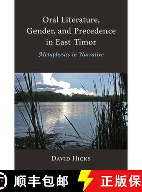 预订 Oral Literature, Gender, and Precedence in East Timor: Metaphysics in Narrative [9788776942755]
