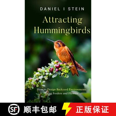 【3-4周达】Attracting Hummingbirds: How to Design Backyard Environments Using Feeders and Flowers [9781738684656]