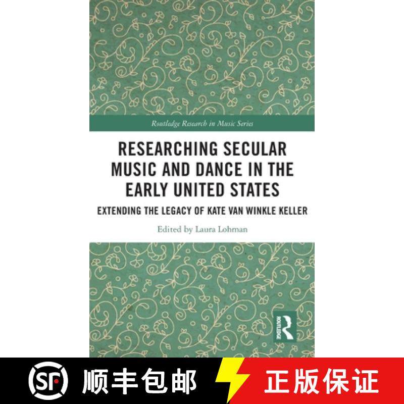 【3-4周达】Researching Secular Music and Dance in the Early United States: Extending the Legacy of Ka... [9780367483005]