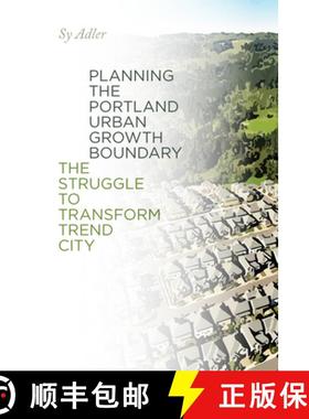 【3-4周达】Planning the Portland Urban Growth Boundary: The Struggle to Transform Trend City [9780870712111]