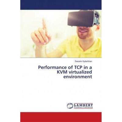 【4周达】Performance of TCP in a KVM virtualized environment [9783659870019]