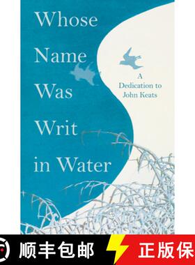 【3-4周达】Whose Name Was Writ in Water - A Dedication to John Keats: A Dedication to John Keats [9781528719278]