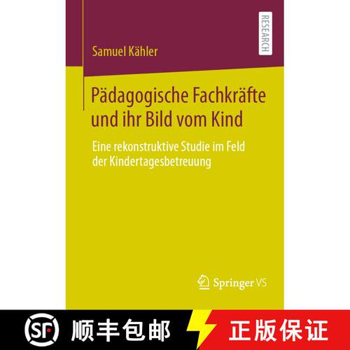 【3-4周达】Pädagogische Fachkräfte und ihr Bild vom Kind : Eine rekonstruktive Studie im Feld der K... [9783658448073]