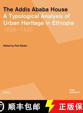 【3-4周达】The Addis Ababa House: A Typological Analysis of Urban Heritage in Ethiopia1886-1936 [9783869228679]