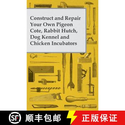 【3-4周达】Construct and Repair Your Own Pigeon Cote, Rabbit Hutch, Dog Kennel and Chicken Incubators [9781473319554]